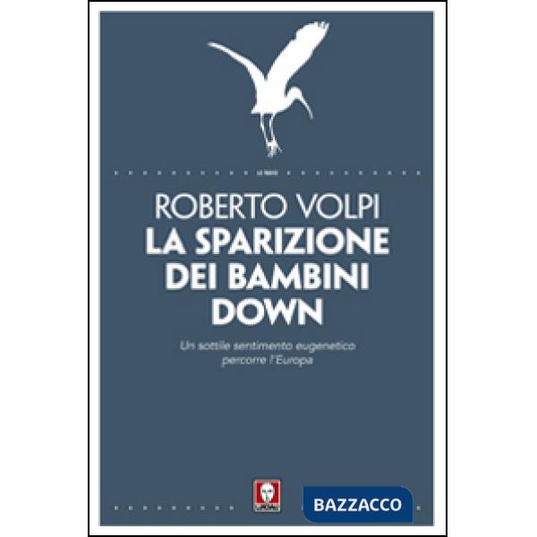 Sparizione dei bambini down. Un sottile sentimento eugenetico percorre l'Europa (La)