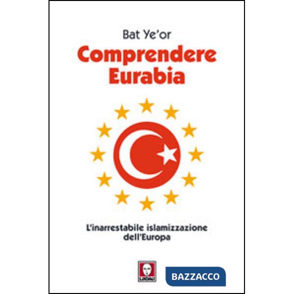 Comprendere Eurabia. L'inarrestabile islamizzazione dell'Europa