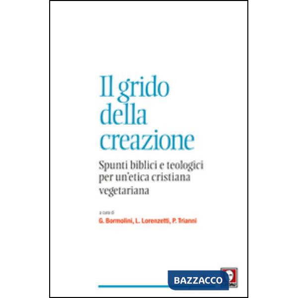 Grido della creazione. Spunti biblici e teologici per un'etica cristiana vegetar
