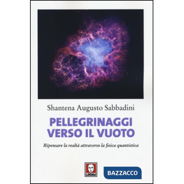 Pellegrinaggi verso il vuoto. Ripensare la realtà attraverso la fisica quantistica