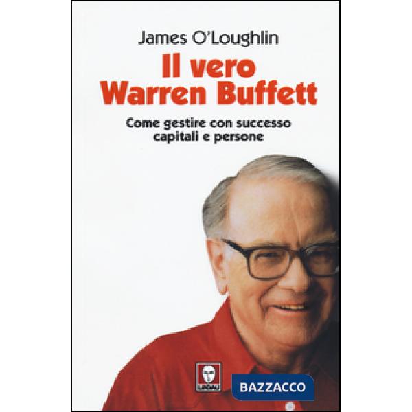 Vero Warren Buffett. Come gestire con succeso capitali e persone (Il)