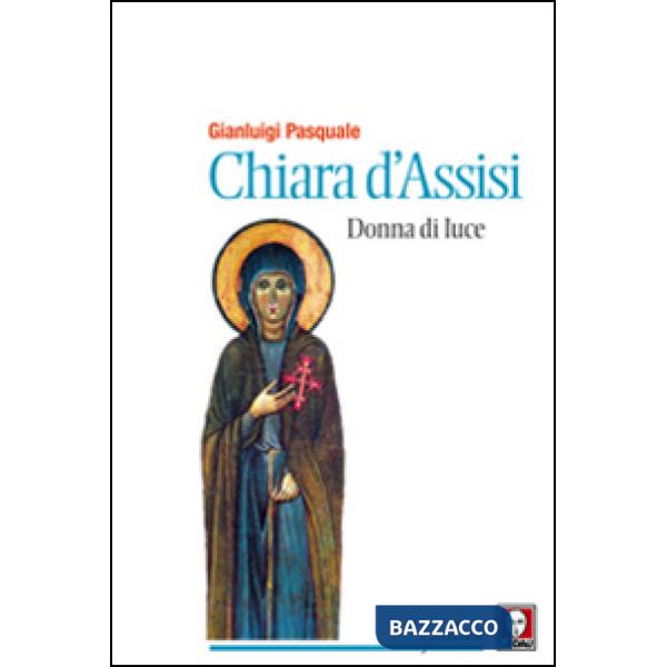 Chiara d'Assisi. Donna di luce