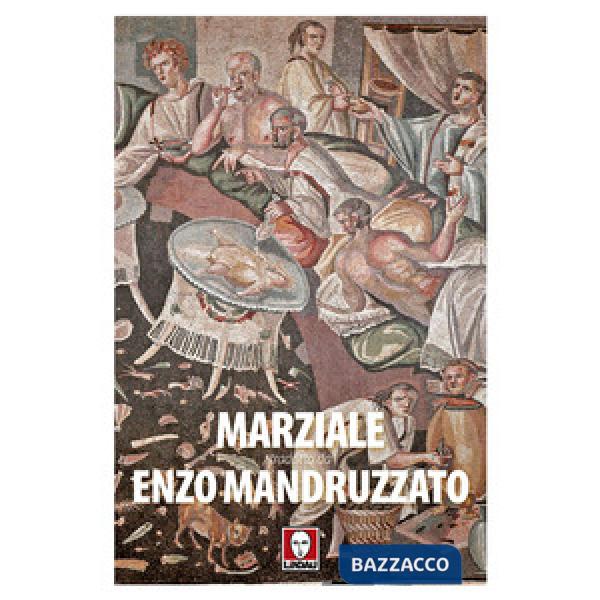 Marziale tradotto da Enzo Mandruzzato