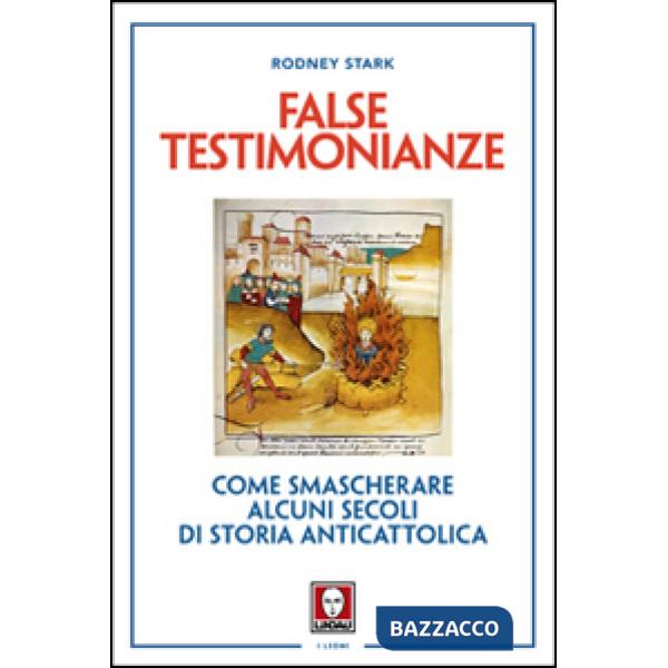False testimonianze. Come smascherare alcuni secoli di storia cattolica