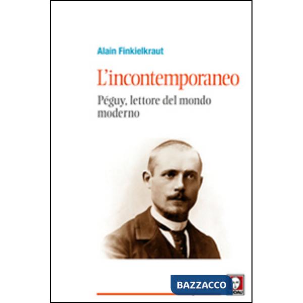 Incontemporaneo. Péguy, lettore del mondo moderno (L')