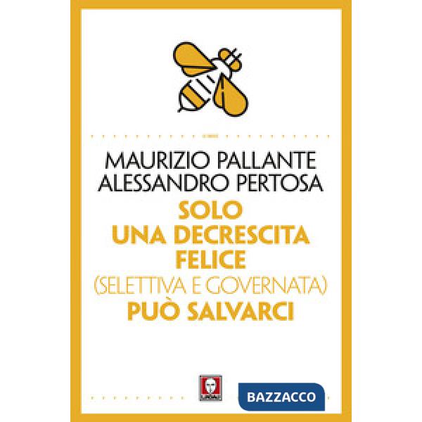 Solo una decrescita felice (selettiva e governata) può salvarci