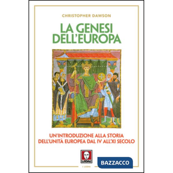 Genesi dell'Europa. Un'introduzione alla storia dell'unità europea dal IV all'XI secolo (La)
