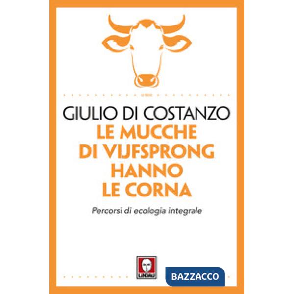 Mucche di Vijfsprong hanno le corna. Percorsi di ecologia integrale (Le)
