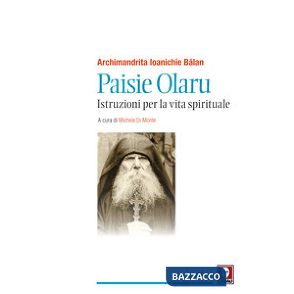 Paisie Olaru. Istruzioni per la vita spirituale