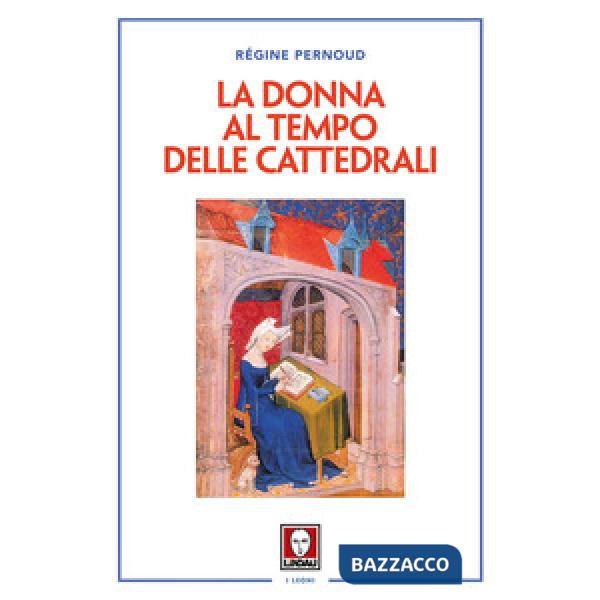 Donna al tempo delle cattedrali. Civiltà e cultura femminile nel Medioevo (La)