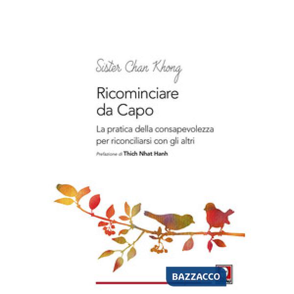 Ricominciare da capo. La pratica dell consapevolezza per riconciliarsi con gli altri