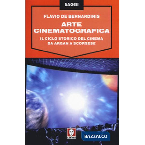 Arte cinematografica. Il ciclo storico del cinema da Argan a Scorsese