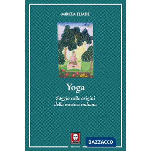 Yoga. Saggio sulle origini della mistica indiana. Nuova ediz.