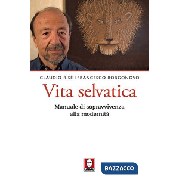 Vita selvatica. Manuale di sopravvivenza alla modernità