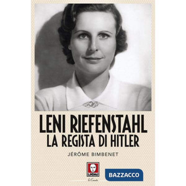 Leni Riefenstahl. La regista di Hitler