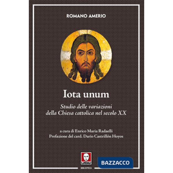 Iota unum. Studio delle variazioni della Chiesa cattolica nel secolo XX. Nuova ediz.