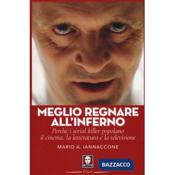 Meglio regnare all'inferno. Perché i serial killer popolano il cinema, la letteratura e la televisione
