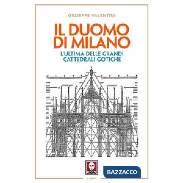 Duomo di Milano. L'ultima delle grandi cattedrali gotiche (Il)
