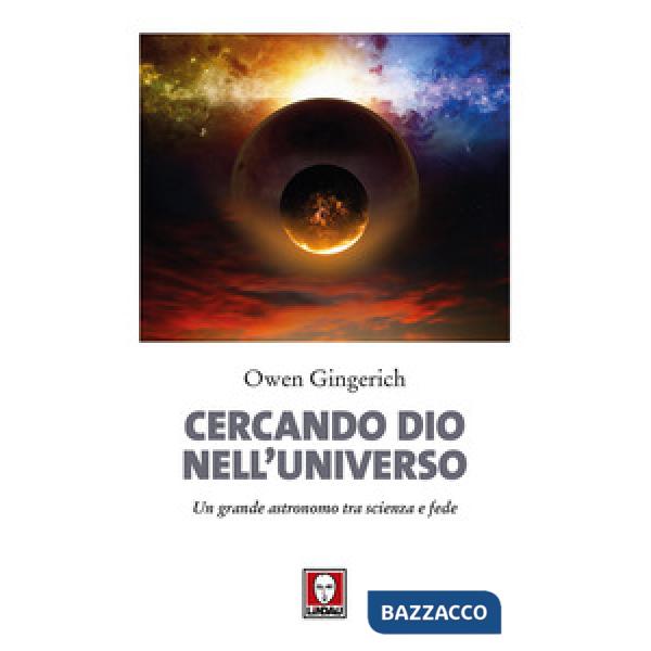 Cercando Dio nell'universo. Un grande astronomo tra scienza e fede. Nuova ediz.