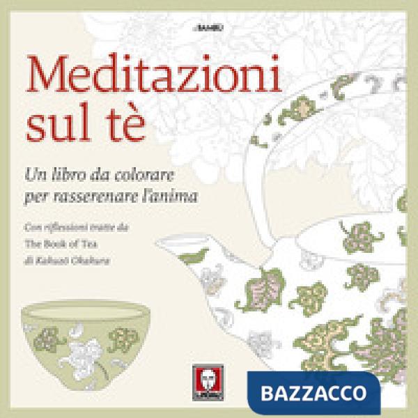 Meditazioni sul tè. Un libro da colorare per rasserenare l'anima. Con riflession