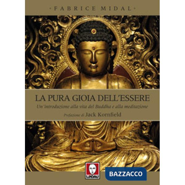 Pura gioia dell'essere. Un'introduzione alla vita del Buddha e alla meditazione 