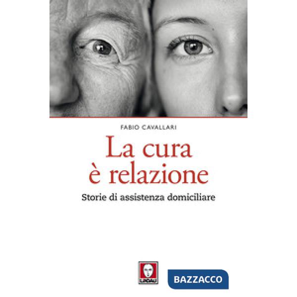Cura è relazione. Storie di assistenza domiciliare (La)