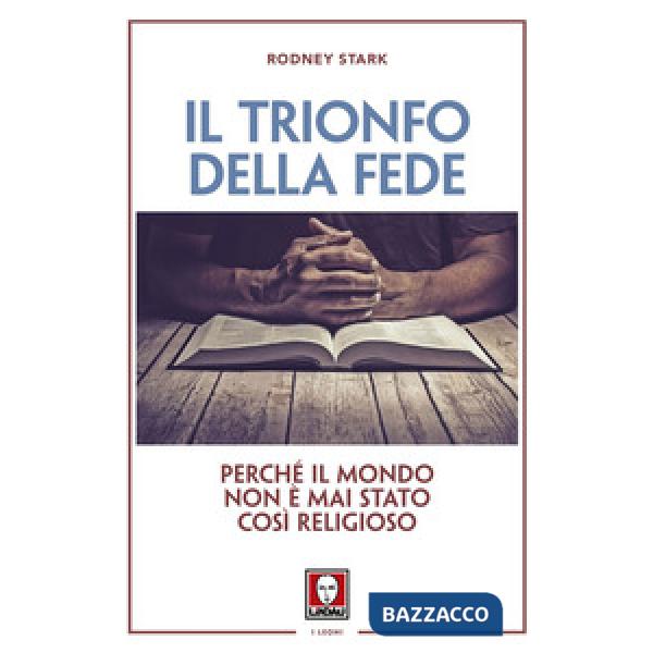 Trionfo della fede. Perché il mondo non è mai stato così religioso (Il)