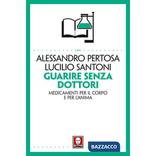 Guarire senza dottori. Medicamenti per il corpo e per l'anima