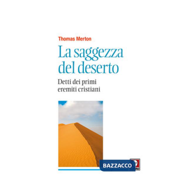 Saggezza del deserto. Detti dei primi eremiti cristiani. Nuova ediz. (La)
