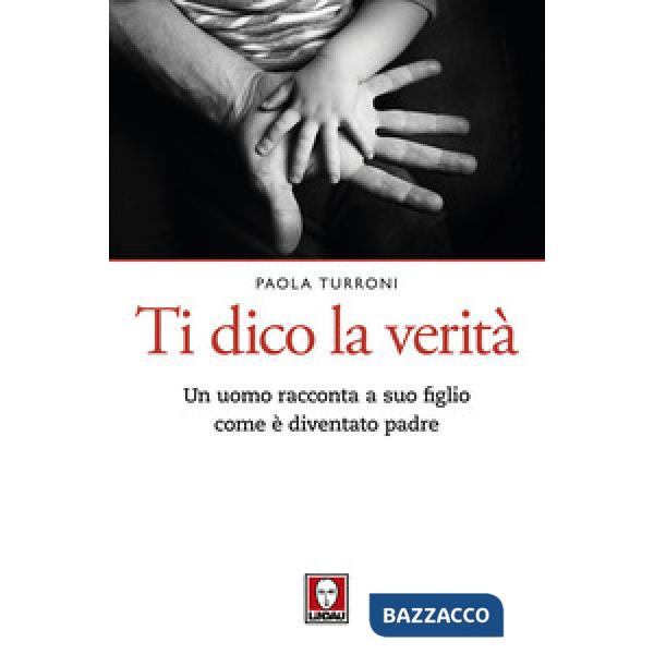 Ti dico la verità. Un uomo racconta a suo figlio come è diventato padre