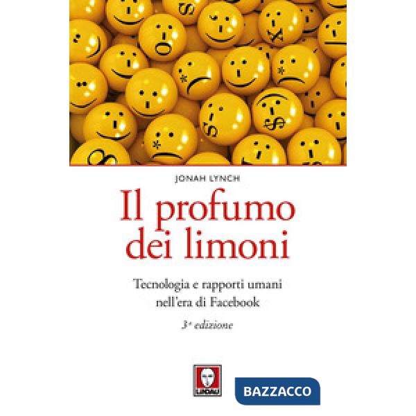 Profumo dei limoni. Tecnologia e rapporti umani nell'era di Facebook. Nuova ediz. (Il)