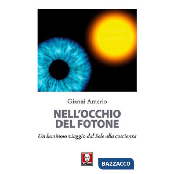 Nell'occhio del fotone. Un luminoso viaggio dal Sole alla coscienza