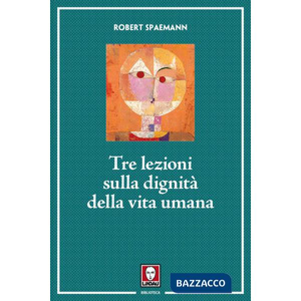Tre lezioni sulla dignità della vita umana. Nuova ediz.