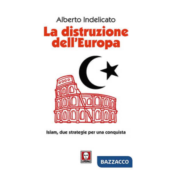 Distruzione dell'Europa. Islam, due strategie per una conquista (La)