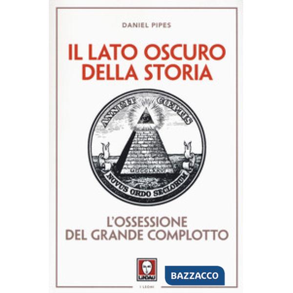 Lato oscuro della storia. L'ossessione del grande complotto (Il)