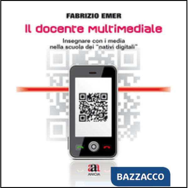 Docente multimediale. Insegnare con i media nella storia dei «nativi digitali». Con CD-ROM (Il)