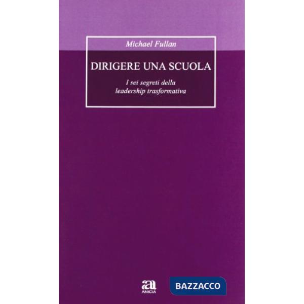 Dirigere una scuola. I sei segreti della leadership trasformativa