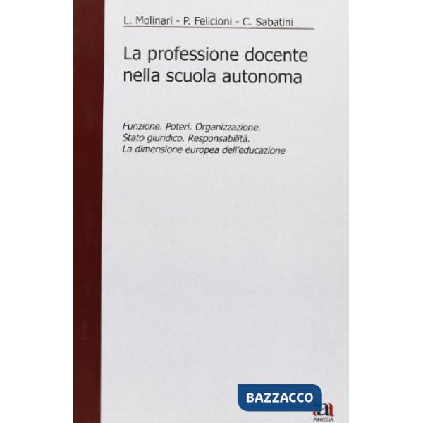 Professione docente nella scuola autonoma. Funzione. Poteri. Organizzazione. Stato giuridico. Responsabilità. La dimensione euro