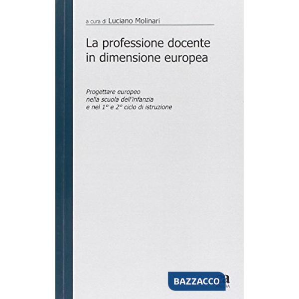 Professione docente in dimensione europea. Progettare «europeo» nella scuola d'infanzia e nel primo e secondo ciclo di istruzion