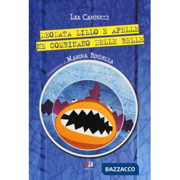 Deodata Lillo e Apelle ne combinano delle belle. Ediz. a colori