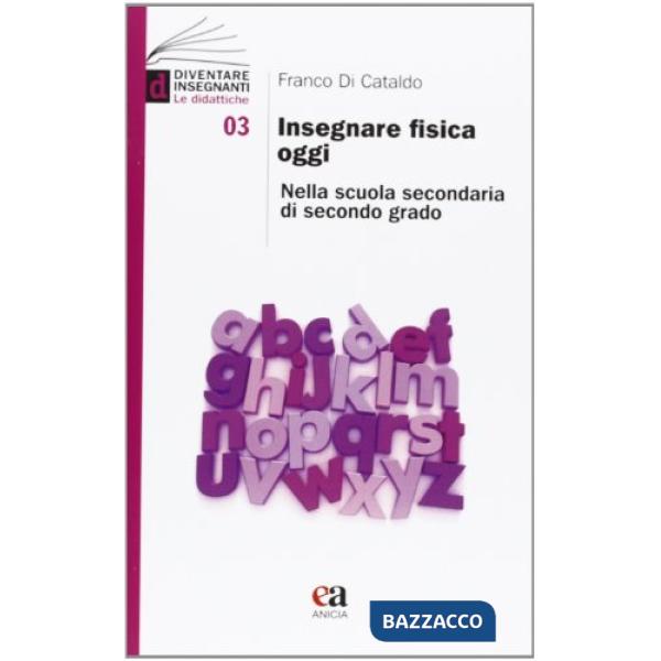 Insegnare fisica oggi. Nella scuola secondaria di secondo grado