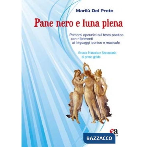 Pane nero e luna piena. Percorsi operativi sul testo poetico con riferimenti ai linguaggi iconico e musicale
