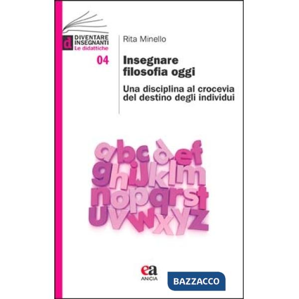 Insegnare filosofia oggi. Una disciplina al crocevia del destino degli individui
