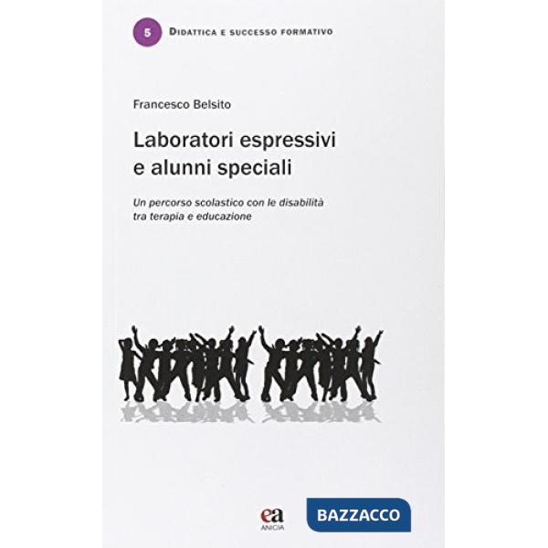 Laboratori espressivi e alunni speciali. Un percorso scolastico con le disabilità tra terapia e educazione