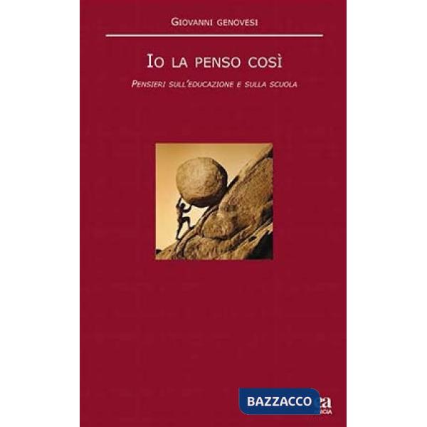 Io la penso così. Pensieri sull'educazione e sulla scuola