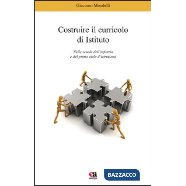 Costruire il curricolo di istituto. Nelle scuole dell'infanzia e del primo ciclo di istruzione