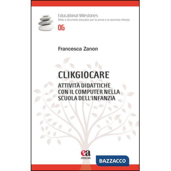 Clikgiocare. Attività didattiche con il computer nella scuola dell'infanzia