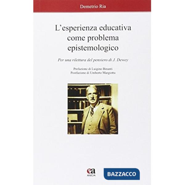 Esperienza educativa come problema epistemologico. Per una rilettura del pensiero di J. Dewey (L')