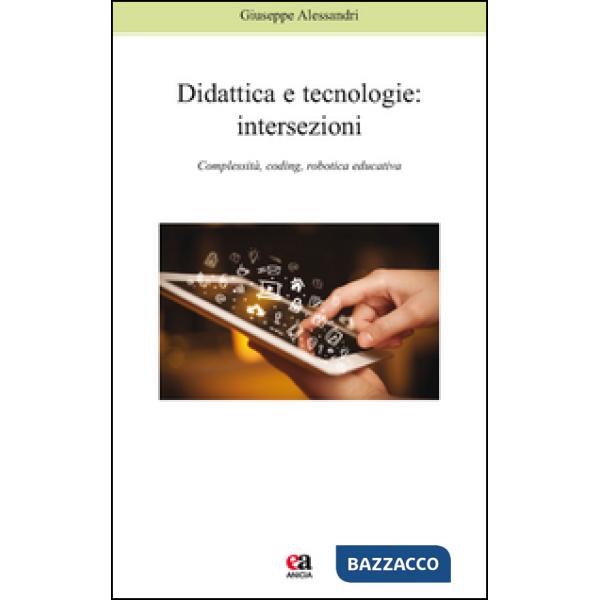 Didattica e tecnologie. Intersezioni. Complessità, coding, robotica educativa