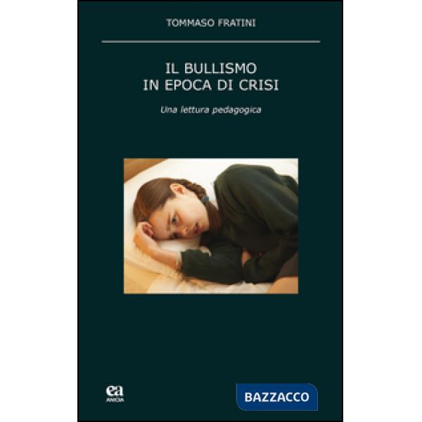 Bullismo in epoca di crisi. Una lettura pedagogica (Il)